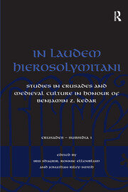 In Laudem Hierosolymitani: Studies in Crusades and Medieval Culture in Honour of Benjamin Z. Kedar book cover