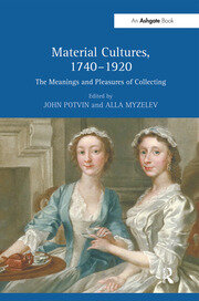 Material Cultures, 1740–1920: The Meanings and Pleasures of Collecting book cover