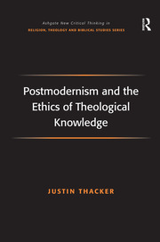 Postmodernism and the Ethics of Theological Knowledge book cover