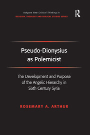 Pseudo-Dionysius as Polemicist: The Development and Purpose of the Angelic Hierarchy in Sixth Century Syria book cover