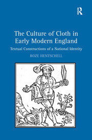 The Culture of Cloth in Early Modern England: Textual Constructions of a National Identity book cover