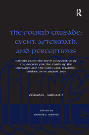 The Fourth Crusade: Event, Aftermath, and Perceptions: Papers from the Sixth Conference of the Society for the Study of the Crusades and the Latin East, Istanbul, Turkey, 25-29 August 2004 book cover