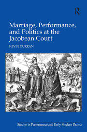 Marriage, Performance, and Politics at the Jacobean Court book cover