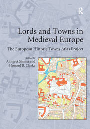 Lords and Towns in Medieval Europe: The European Historic Towns Atlas Project book cover