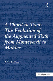 A Chord in Time: The Evolution of the Augmented Sixth from Monteverdi to Mahler book cover
