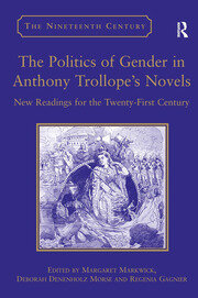 The Politics of Gender in Anthony Trollope's Novels: New Readings for the Twenty-First Century book cover