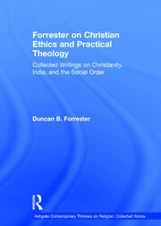 Forrester on Christian Ethics and Practical Theology: Collected Writings on Christianity, India, and the Social Order book cover