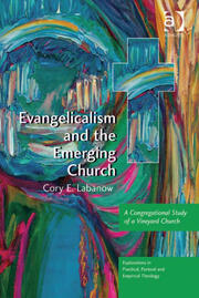 Evangelicalism and the Emerging Church: A Congregational Study of a Vineyard Church book cover