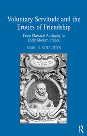 Voluntary Servitude and the Erotics of Friendship: From Classical Antiquity to Early Modern France book cover