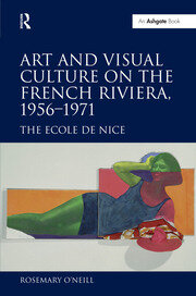 Art and Visual Culture on the French Riviera, 1956–1971: The Ecole de Nice book cover