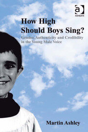 How High Should Boys Sing?: Gender, Authenticity and Credibility in the Young Male Voice book cover