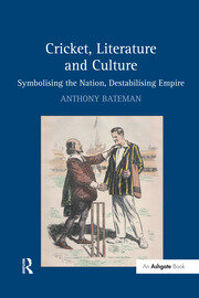 Cricket, Literature and Culture: Symbolising the Nation, Destabilising Empire book cover