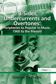 B-Sides, Undercurrents and Overtones: Peripheries to Popular in Music, 1960 to the Present book cover