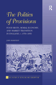 The Politics of Provisions: Food Riots, Moral Economy, and Market Transition in England, c. 1550–1850 book cover