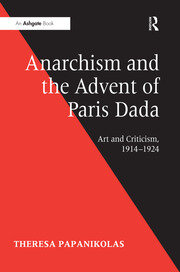 Anarchism and the Advent of Paris Dada: Art and Criticism, 1914–1924 book cover