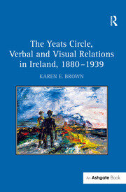 The Yeats Circle, Verbal and Visual Relations in Ireland, 1880–1939 book cover