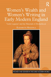 Women's Wealth and Women's Writing in Early Modern England: 'Little Legacies' and the Materials of Motherhood book cover