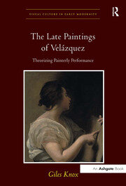 The Late Paintings of Velázquez: Theorizing Painterly Performance book cover