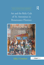 Art and the Relic Cult of St. Antoninus in Renaissance Florence book cover