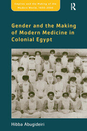 Gender and the Making of Modern Medicine in Colonial Egypt book cover