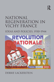 National Regeneration in Vichy France: Ideas and Policies, 1930–1944 book cover