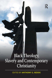 Black Theology, Slavery and Contemporary Christianity: 200 Years and No Apology book cover