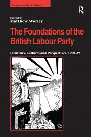 The Foundations of the British Labour Party: Identities, Cultures and Perspectives, 1900-39 book cover