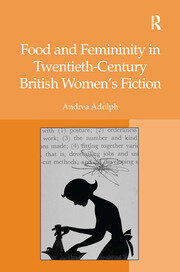 Food and Femininity in Twentieth-Century British Women's Fiction book cover