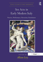 Sex Acts in Early Modern Italy: Practice, Performance, Perversion, Punishment book cover