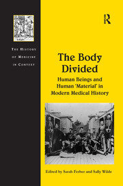 The Body Divided: Human Beings and Human 'Material' in Modern Medical History book cover