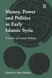 Money, Power and Politics in Early Islamic Syria: A Review of Current Debates book cover