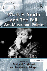 Mark E. Smith and The Fall: Art, Music and Politics book cover