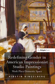 Redefining Gender in American Impressionist Studio Paintings: Work Place/Domestic Space book cover