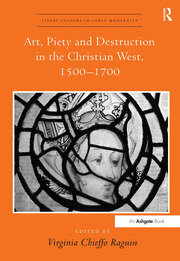 Art, Piety and Destruction in the Christian West, 1500–1700 book cover