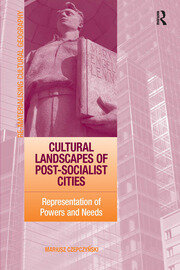 Cultural Landscapes of Post-Socialist Cities: Representation of Powers and Needs book cover