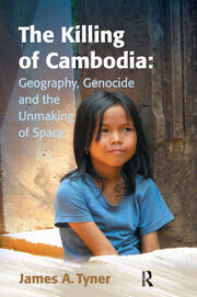 The Killing of Cambodia: Geography, Genocide and the Unmaking of Space book cover