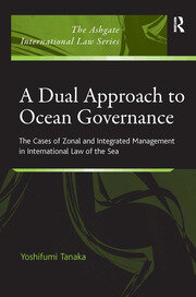 A Dual Approach to Ocean Governance: The Cases of Zonal and Integrated Management in International Law of the Sea book cover