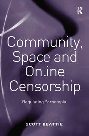 Community, Space and Online Censorship: Regulating Pornotopia book cover