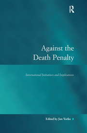 Against the Death Penalty: International Initiatives and Implications book cover