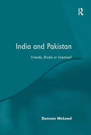 India and Pakistan: Friends, Rivals or Enemies? book cover