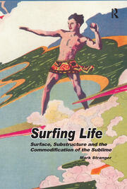 Surfing Life: Surface, Substructure and the Commodification of the Sublime book cover