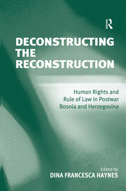 Deconstructing the Reconstruction: Human Rights and Rule of Law in Postwar Bosnia and Herzegovina book cover