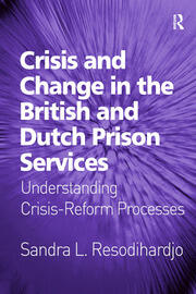 Crisis and Change in the British and Dutch Prison Services: Understanding Crisis-Reform Processes book cover