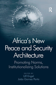 Africa's New Peace and Security Architecture: Promoting Norms, Institutionalizing Solutions book cover