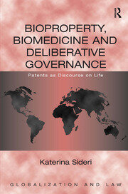 Bioproperty, Biomedicine and Deliberative Governance: Patents as Discourse on Life book cover