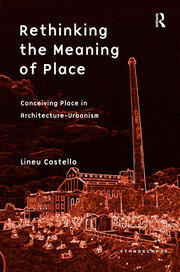 Rethinking the Meaning of Place: Conceiving Place in Architecture-Urbanism book cover