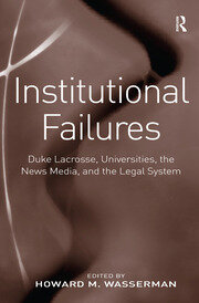 Institutional Failures: Duke Lacrosse, Universities, the News Media, and the Legal System book cover