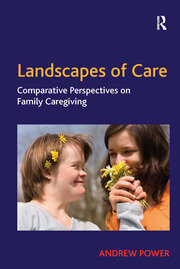 Landscapes of Care: Comparative Perspectives on Family Caregiving book cover