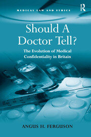 Should A Doctor Tell?: The Evolution of Medical Confidentiality in Britain book cover