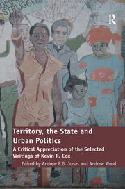 Territory, the State and Urban Politics: A Critical Appreciation of the Selected Writings of Kevin R. Cox book cover